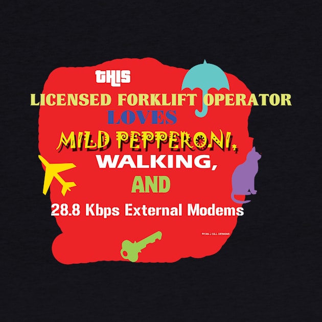 This Licensed Forklift Operator Loves Mild Pepperoni Walking and 28.8 Kbps External Modems by Oddly Specific